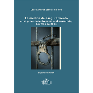 Portada del libro LA MEDIDA DE ASEGURAMIENTO EN EL PROCEDIMIENTO PENAL ORAL ACUSATORIO Autor ESCOLAR GALOFRE, LAURA ANDREA