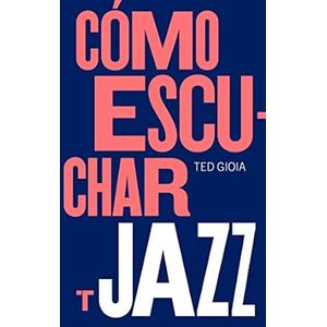 Portada del libro COMO ESCUCHAR JAZZ Autor GIOIA, TED
