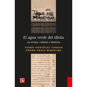 Portada del libro EL AGUA VERDE DEL IDIOTA Autor GONZALEZ CANGAS, YANKO Y ARAYA RIQUELME, PEDRO