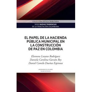 Portada del libro EL PAPEL DE LA HACIENDAD MUNICIPAL EN LA CONSTRUCCION DE PAZ EN COLOMBIA Autor LOZANO RODRIGUEZ, ELEONORA Y OTROS