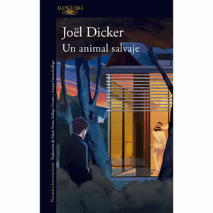 Portada del libro UN ANIMAL SALVAJE Autor DICKER, JOEL