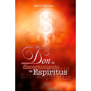Portada del libro EL DON DISCERNIMIENTO DE ESPIRITUS Autor MENDES, MARCIO