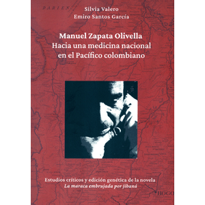 Portada del libro MANUEL ZAPATA OLIVELLA HACIA UNA MEDICINA NACIONAL EN EL PACIFICO COLOMBIANO Autor VALERO, SILVIA Y SANTOS GARCIA, EMIRO