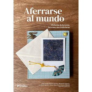 Portada del libro AFERRARSE AL MUNDO Autor MARIN COLORADO, PAULA ANDREA Y OTRAS EDITORAS