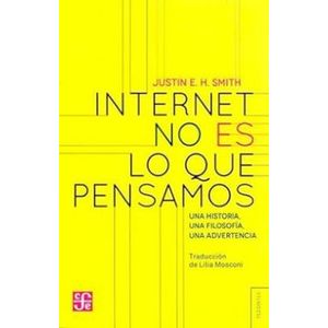 Portada del libro INTERNET NO ES LO QUE PENSAMOS Autor SMITH, JUSTIN E H