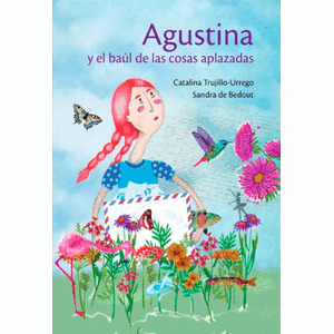 Portada del libro AGUSTINA Y EL BAUL DE LAS COSAS APLAZADAS Autor TRUJILLO URREGO, CATALINA