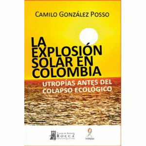 Portada del libro LA EXPLOSION SOLAR EN COLOMBIA Autor GONZALEZ POSSO, CAMILO