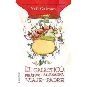 Portada del libro EL GALACTICO PIRATICO Y ALIENIGENA VIAJE DE MI PADRE Autor GAIMAN, NEIL
