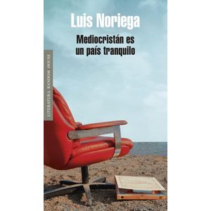 Portada del libro MEDIOCRISTAN ES UN PAIS TRANQUILO Autor NORIEGA,LUIS