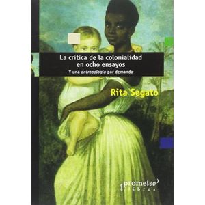 Portada del libro LA CRITICA DE LA COLONIALIDAD EN OCHO ENSAYOS Autor SEGATO, RITA