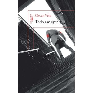 Portada del libro TODO ESE AYER Autor VELA, OSCAR