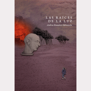 Portada del libro LAS RAICES DE LA LUZ Autor BEAUDOIN VALENZUELA, ANDREA