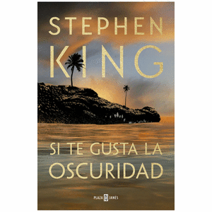 Portada del libro SI TE GUSTA LA OSCURIDAD Autor KING, STEPHEN