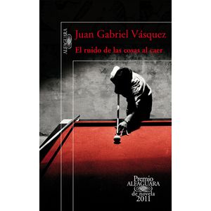 Portada del libro EL RUIDO DE LAS COSAS AL CAER Autor VASQUEZ, JUAN GABRIEL