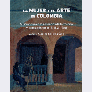 Portada del libro LA MUJER Y EL ARTE EN COLOMBIA Autor GARCIA GALVIS, CARLOS ALBERTO