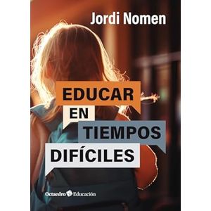 EDUCAR EN TIEMPOS DIFICILES