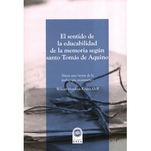Portada del libro EL SENTIDO DE LA EDUCABILIDAD DE LA MEMORIA SEGUN SANTO TOMAS DE AQUINO Autor MENDOZA RIVERA, WILSON