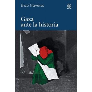 Portada del libro GAZA ANTE LA HISTORIA Autor TRAVERSO, ENZO