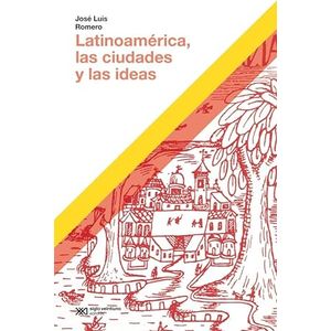 Portada del libro LATINOAMERICA LAS CIUDADES Y LAS IDEAS Autor ROMERO, JOSE LUIS