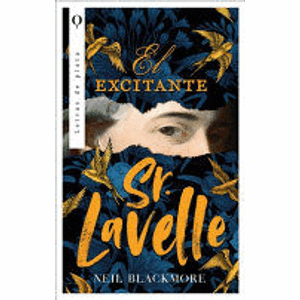 Portada del libro EL EXCITANTE SEÑOR LAVELLE Autor BLACKMORE, NEIL
