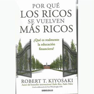 Portada del libro POR QUE LOS RICOS SE VUELVEN MAS RICOS Autor KIYOSAKI, ROBERT