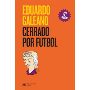 Portada del libro CERRADO POR FUTBOL Autor GALEANO, EDUARDO