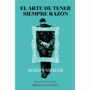 Portada del libro EL ARTE DE TENER SIEMPRE LA RAZON Autor SCHOPENHAUER, ARTUR