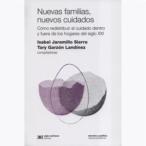 Portada del libro NUEVAS FAMILIAS NUEVOS CUIDADOS Autor JARAMILLO SIERRA, ISABEL Y GARZON LANDINEZ, TARY COMPILADORAS