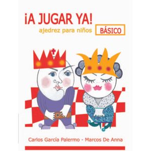 Portada del libro A JUGAR YA AJEDREZ PARA NIÑOS BASICO Autor GARCIA PALERMO, CARLOS Y ANNA, MARCOS DE