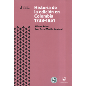 Portada del libro HISTORIA DE LA EDICION EN COLOMBIA 1738 1851 Autor RUBIO, ALFONSO Y MURILLO SANDOVAL, JUAN DAVID
