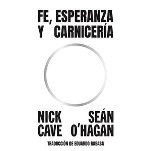 Portada del libro FE ESPERANZA Y CARNICERIA Autor CAVE, NICK Y OHAGAN, SEAN
