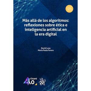 Portada del libro MAS ALLA DE LOS ALGORITMOS REFLEXIONES SOBRE ETICA E INTELIGENCIA ARTIFICIAL EN LA ERA DIGITAL Autor LUNA, DAVID Y FORERO, MARIA PAULA