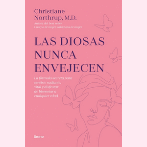 Portada del libro LAS DIOSAS NUNCA ENVEJECEN Autor NORTHRUP, CHRISTIANE