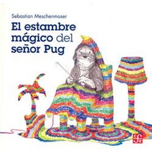 Portada del libro EL ESTAMBRE MAGICO DEL SEÑOR PUG Autor MESCHENMOSER, SEBASTIAN