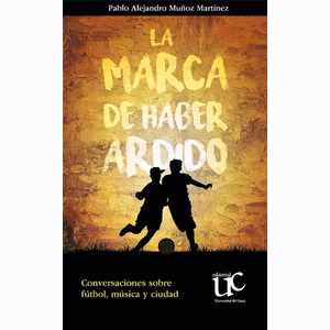 Portada del libro LA MARCA DE HABER ARDIDO Autor MUÑOZ MARTINEZ, PABLO ALEJANDRO