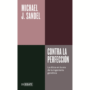 Portada del libro CONTRA LE PERFECCION Autor SANDEL, MICHAEL