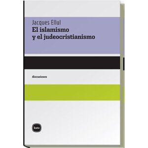 Portada del libro EL ISLAMISMO Y EL JUDEOCRISTIANISMO Autor ELLUL, JACQUES