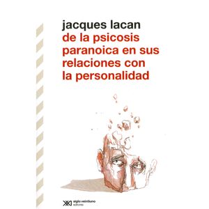 Portada del libro DE LA PSICOSIS PARANOICA EN SUS RELACIONES CON LA PERSONALIDAD Autor LACAN, JACQUES