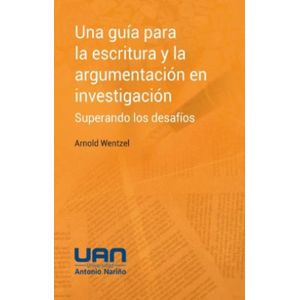 Portada del libro UNA GUIA PARA LA ESCRITURA Y LA ARGUMENTACION EN INVESTIGACION Autor WENTZEL, ARNOLD