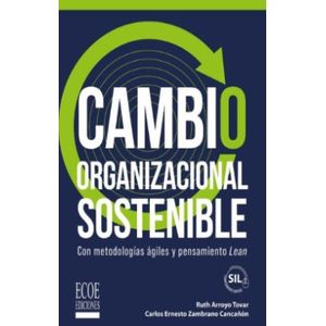 Portada del libro CAMBIO ORGANIZACIONAL SOSTENIBLE Autor ARROYO TOVAR, RUTH Y ZAMBRANO CANCAÑON, CARLOS ERNESTO