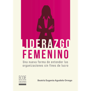 Portada del libro LIDERAZGO FEMENINO Autor AGUDELO ORREGO, BEATRIZ EUGENIA