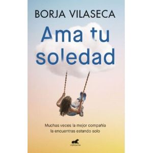 Portada del libro AMA TU SOLEDAD Autor VILASECA, BORJA