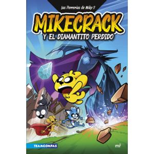 Portada del libro LAS PERRERIAS DE MIKE 2 MIKECRACK Y EL DIAMANTITO PERDIDO Autor MIKECRACK