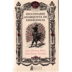 Portada del libro DICCIONARIO ANARQUISTA DE EMERGENCIA Autor ROCA, JUAN MANUEL Y ALVAREZ, IVAN DARIO
