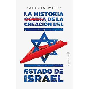 Portada del libro LA HISTORIA OCULTA DE LA CREACION DEL ESTADO DE ISRAEL Autor WEIR, ALISON