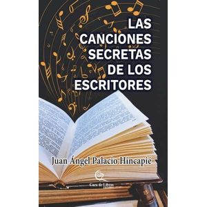 Portada del libro LAS CANCIONES SECRETAS DE LOS ESCRITORES Autor PALACIO HINCAPIE, JUAN ANGEL