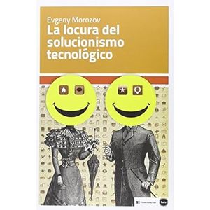 Portada del libro LA LOCURA DEL SOLUCIONISMO  TECNOLOGICO Autor MOROZOV, EVGENY