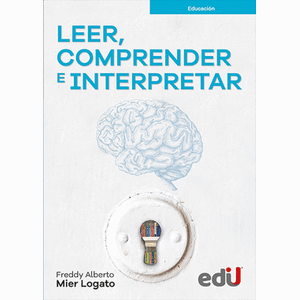 Portada del libro LEER COMPRENDER E INTERPRETAR Autor MIER LOGATO, FREDDY ALBERTO