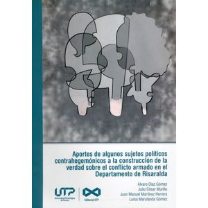 Portada del libro APORTES DE ALGUNOS SUJETOS POLÍTICOS CONTRAHEGEMÓNICOS A LA CONSTRUCCIÓN DE LA VERDAD SOBRE EL CONFLICTO ARMADO EN EL DEPARTAMENTO DE RISARALDA Autor EQUIPO EDITORIAL