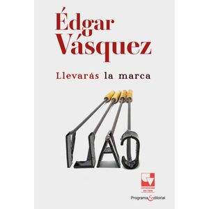 Portada del libro LLEVARAS LA MARCA Autor VASQUEZ, EDGAR
